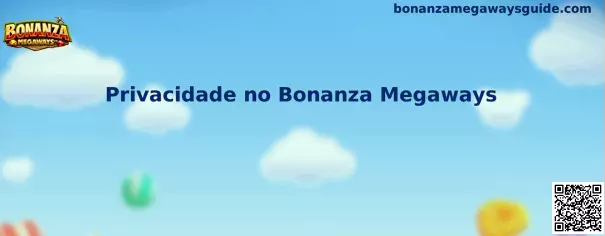 Privacidade no Bonanza Megaways