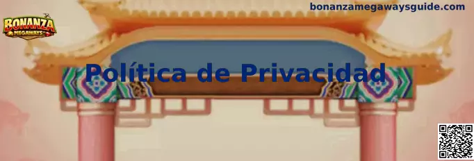 Información sobre la Política de Privacidad de Bonanza Megaways